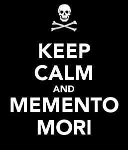 Poster "Keep Calm and Memento Mori" (manten la calma y Memento Mori -recuerda la muerte-) con un ícono de una calavera con huesos cruzados